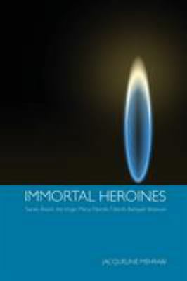 Immortal Heroines: Sarah, Asiyih, the Virgin Ma... 0853985286 Book Cover