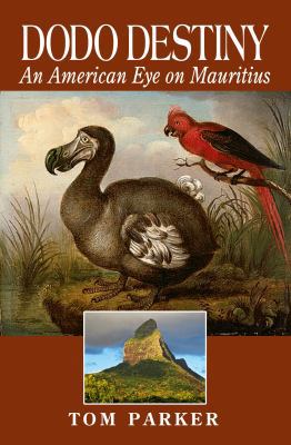 Dodo Destiny: An American Eye On Mauritius 0971925836 Book Cover