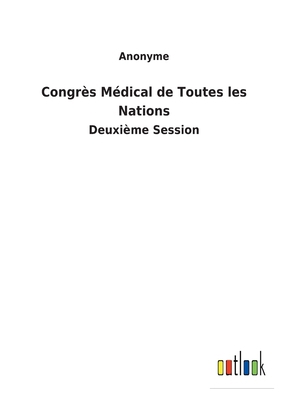 Congrès Médical de Toutes les Nations: Deuxième... [French] 3752474726 Book Cover
