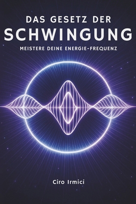 Das Gesetz der Schwingung: Meistere Deine Energ... [German] B0F7ZJXF5V Book Cover