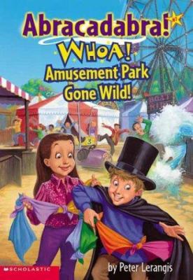 Whoa! Amusement Park Gone Wild! (Abracadabra! 7) 0439389380 Book Cover