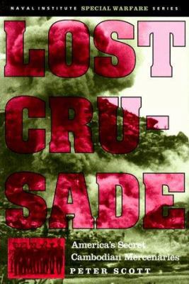 Lost Crusade: America's Secret Cambodian Mercen... 1557508461 Book Cover