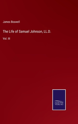 The Life of Samuel Johnson, LL.D.: Vol. III 3375150415 Book Cover