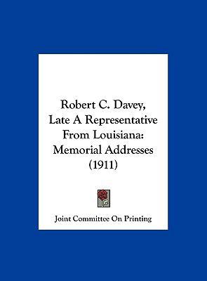 Robert C. Davey, Late a Representative from Lou... 1162027436 Book Cover