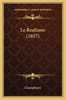 Le Realisme (1857) [French] 1164915231 Book Cover