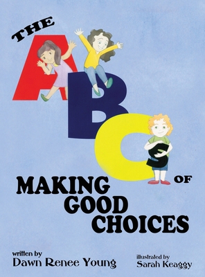 The ABCs of Making Good Choices 1959548875 Book Cover