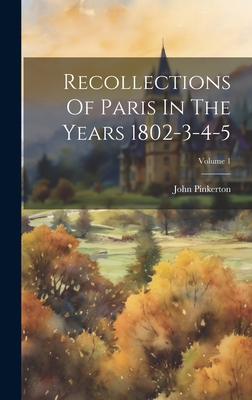 Recollections Of Paris In The Years 1802-3-4-5;... 1020953063 Book Cover