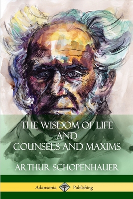The Wisdom of Life and Counsels and Maxims 1387941976 Book Cover