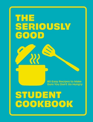 The Seriously Good Student Cookbook: 80 Easy Re... 1787139786 Book Cover