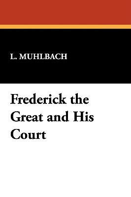 Frederick the Great and His Court 1434450392 Book Cover