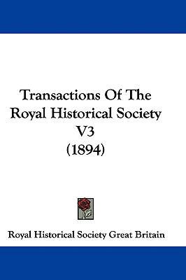 Transactions Of The Royal Historical Society V3... 1437441912 Book Cover