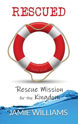 Rescued: Rescue Mission for the Kingdom B0BXR9CMBP Book Cover