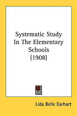 Systematic Study in the Elementary Schools (1908) 1161811249 Book Cover