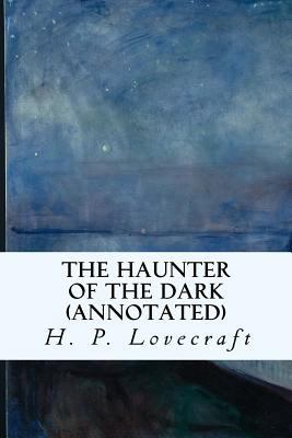 The Haunter of the Dark (Annotated) 1523326514 Book Cover