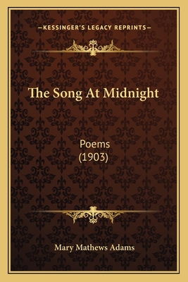 The Song At Midnight: Poems (1903) 1165762943 Book Cover