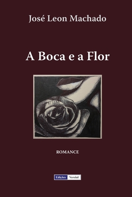 A Boca e a Flor [Portuguese] 1096106027 Book Cover