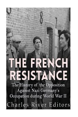 The French Resistance: The History of the Oppos... 1523951079 Book Cover