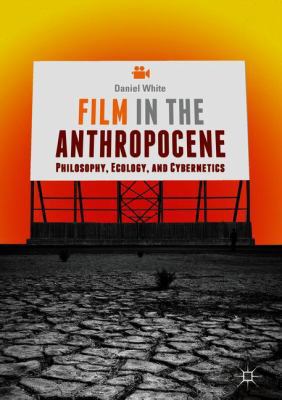 Film in the Anthropocene: Philosophy, Ecology, ... 3319930141 Book Cover