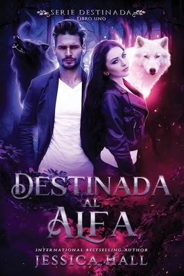 Destinada al Alfa: Serie Destino, Libro 1 [Spanish] B0H33ZVYFS Book Cover