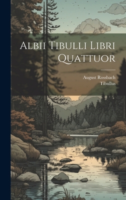 Albii Tibulli Libri Quattuor [Latin] 1020387785 Book Cover