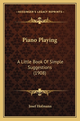 Piano Playing: A Little Book Of Simple Suggesti... 1164839675 Book Cover