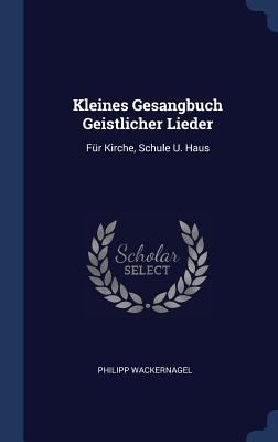 Kleines Gesangbuch Geistlicher Lieder: Für Kirc... 1340498111 Book Cover
