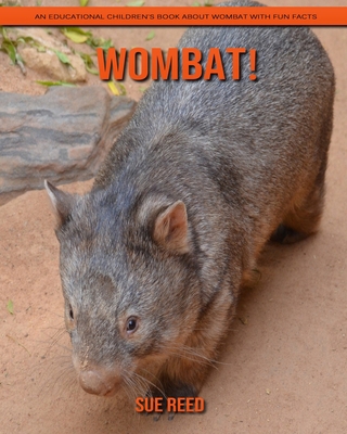 Wombat! An Educational Children's Book about Wombat with Fun Facts