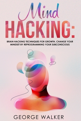 Mind Hacking: Brain Hacking Techniques For Grow... 1703297326 Book Cover