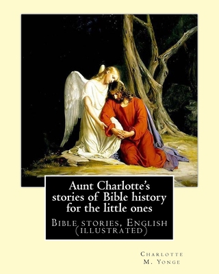 Aunt Charlotte's stories of Bible history for t... 1544740220 Book Cover