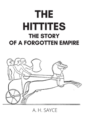 The Hittites: The Story of a Forgotten Empire B0851M11DZ Book Cover