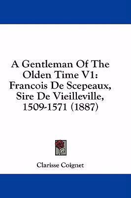 A Gentleman of the Olden Time V1: Francois de S... 1436971691 Book Cover