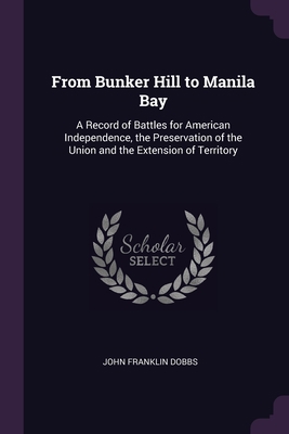 From Bunker Hill to Manila Bay: A Record of Bat... 1377603377 Book Cover