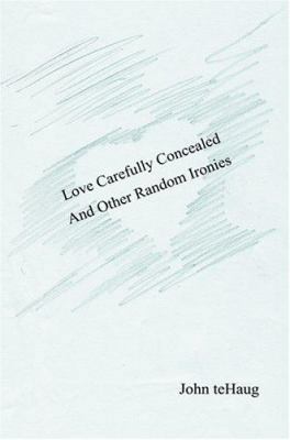 Love Carefully Concealed And Other Random Ironies 059532598X Book Cover