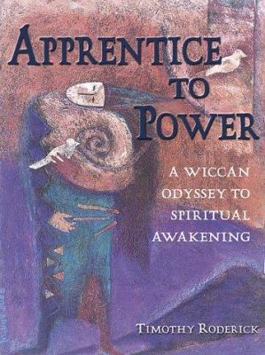 Apprentice to Power: A Wiccan Odyssey to Spirit... 1580910777 Book Cover