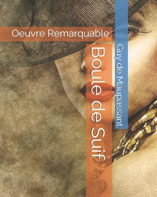 Boule de Suif: Oeuvre Remarquable [French] B086Y7CNKM Book Cover