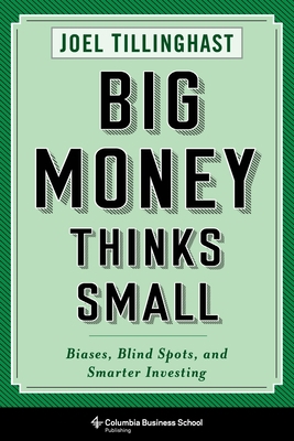 Big Money Thinks Small: Biases, Blind Spots, an... 023117571X Book Cover