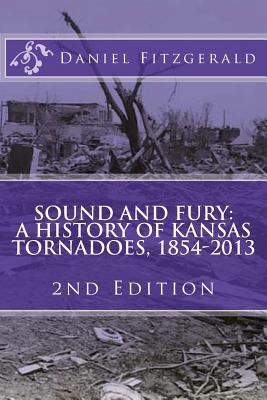 Sound and Fury: A History of Kansas Tornadoes, ... 1494967928 Book Cover