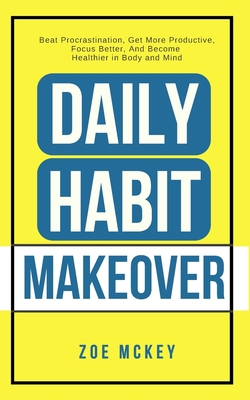 Daily Habit Makeover: Beat Procrastination, Get... 1984203770 Book Cover