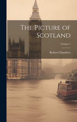 The Picture of Scotland; Volume 1 1020714336 Book Cover