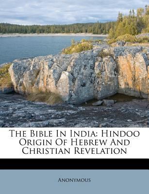 The Bible in India: Hindoo Origin of Hebrew and... 1245237039 Book Cover