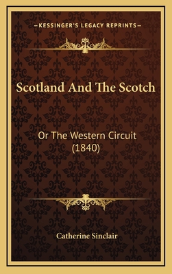 Scotland and the Scotch: Or the Western Circuit... 1165016125 Book Cover