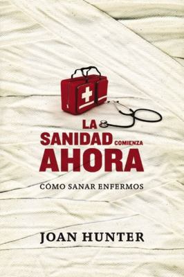 La Sanidad Comienza Ahora: Cómo Sanar Enfermos ... [Spanish] 9875573272 Book Cover