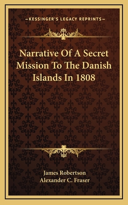 Narrative Of A Secret Mission To The Danish Isl... 1163507806 Book Cover