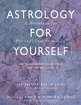 Astrology for Yourself : How to Understand and Interpret Your Own Birth Chart