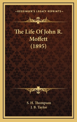 The Life of John R. Moffett (1895) 1165207869 Book Cover