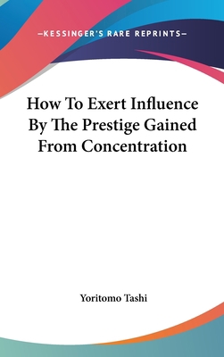 How to Exert Influence by the Prestige Gained f... 1161536876 Book Cover