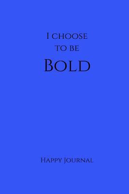 Paperback I Choose To Be Bold Happy Journal: 6x9 Blue Lined Journal Notebook With Prompts Book