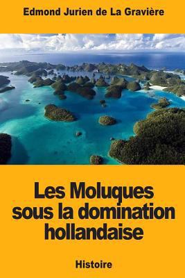 Les Moluques sous la domination hollandaise [French] 1987668286 Book Cover