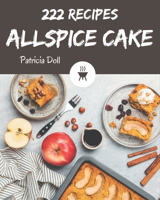 222 Allspice Cake Recipes: I Love Allspice Cake... B08P4X447J Book Cover