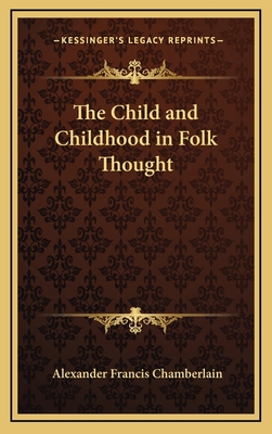 The Child and Childhood in Folk Thought 1163325619 Book Cover